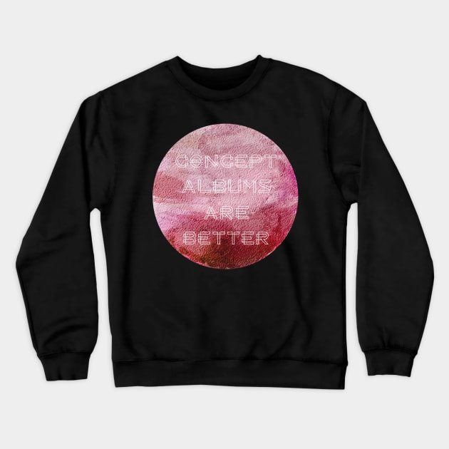 Concept Albums Are Better (version 2) Crewneck Sweatshirt by B Sharp